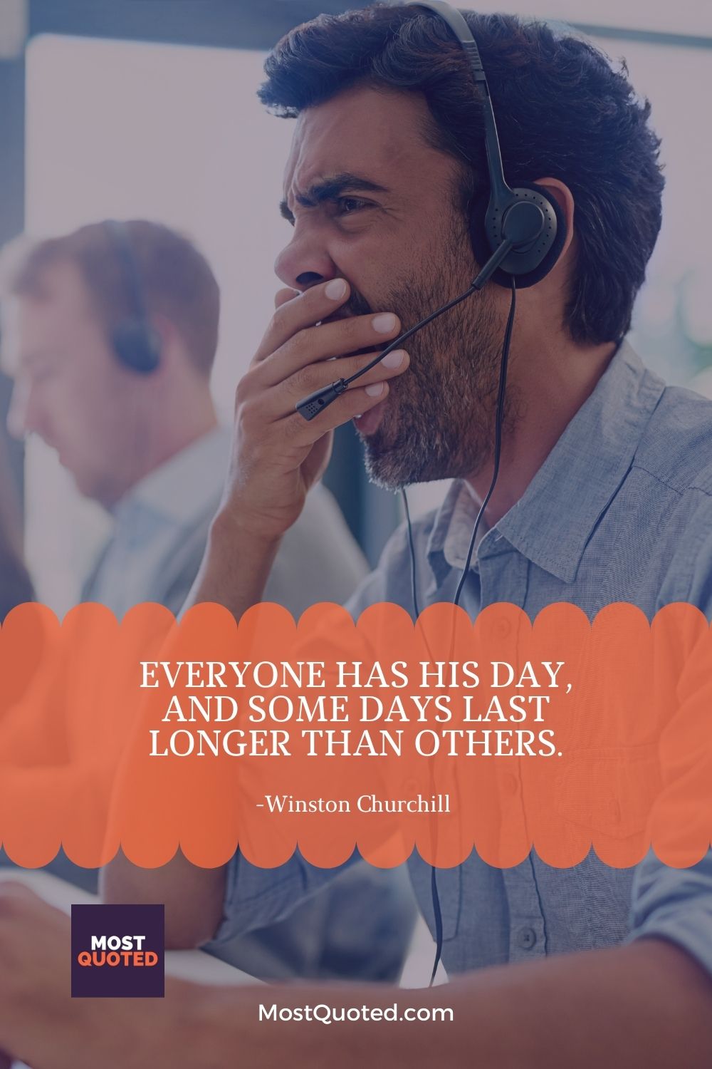 Everyone has his day, and some days last longer than others. - Winston Churchill