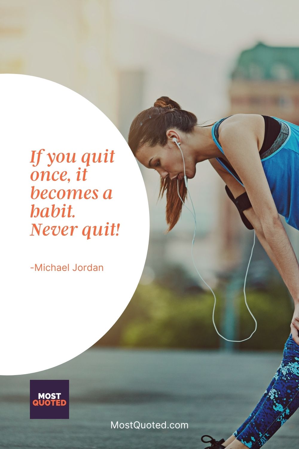 If you quit once, it becomes a habit. Never quit! - Michael Jordan