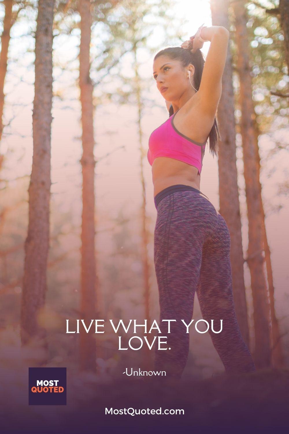 Live what you love.
