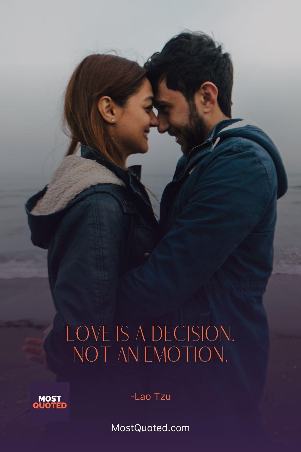 Love is a decision. Not an emotion. - Lao Tzu