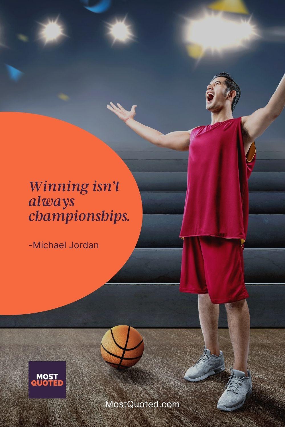 Winning isn’t always championships. - Michael Jordan