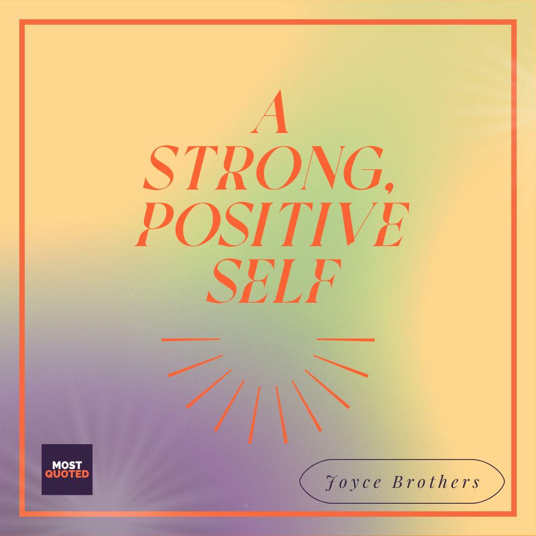 A strong, positive self - Joyce Brothers