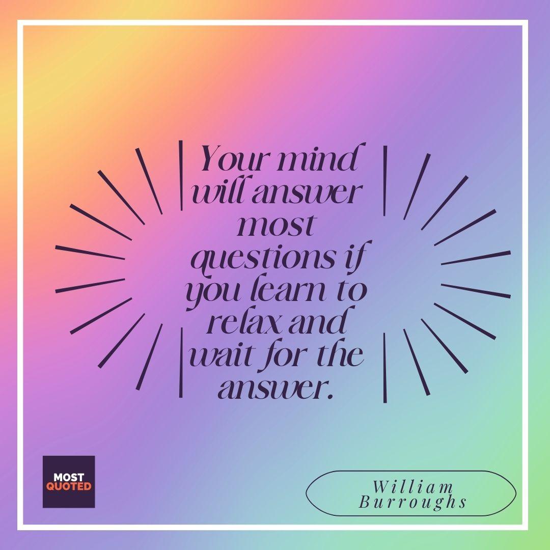 Your mind will answer most questions quote