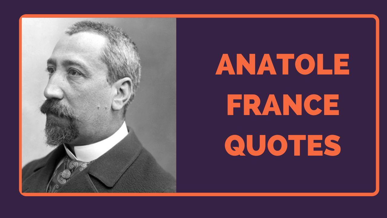 Best Anatole France Quotes