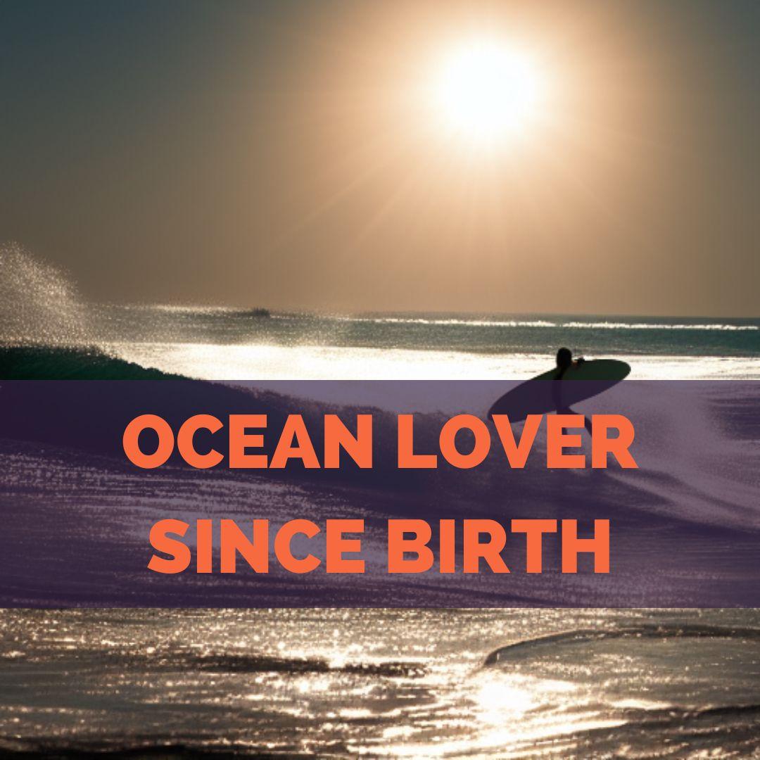 Ocean lover since birth - surf captions and quotes