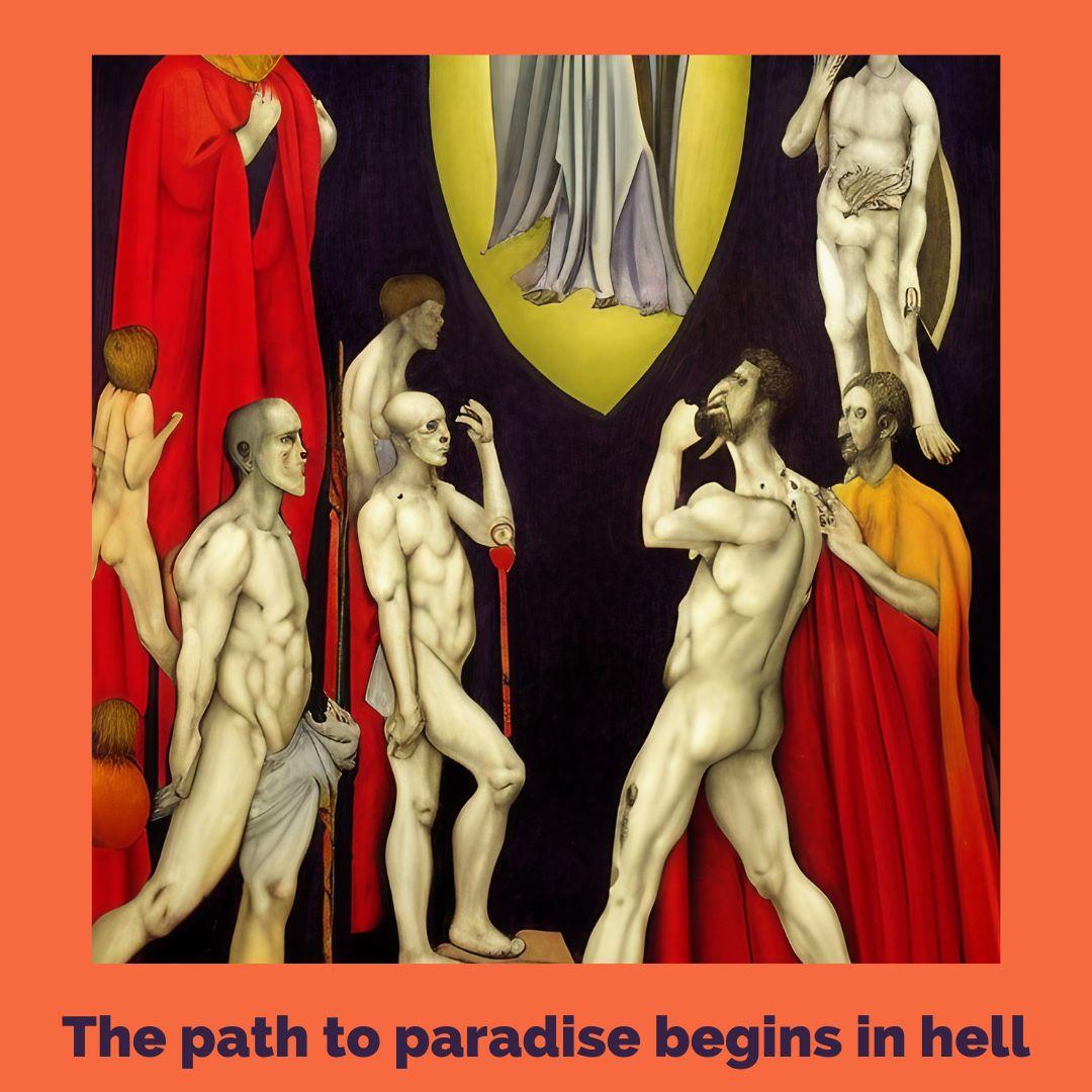 The path to paradise begins in hell